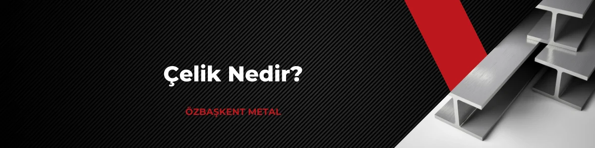 Çelik nedir?
