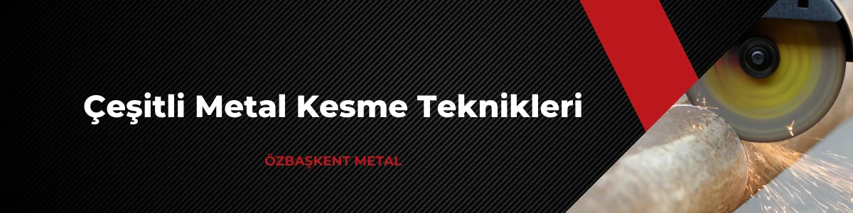 Çeşitli Metal Kesim Teknikleri