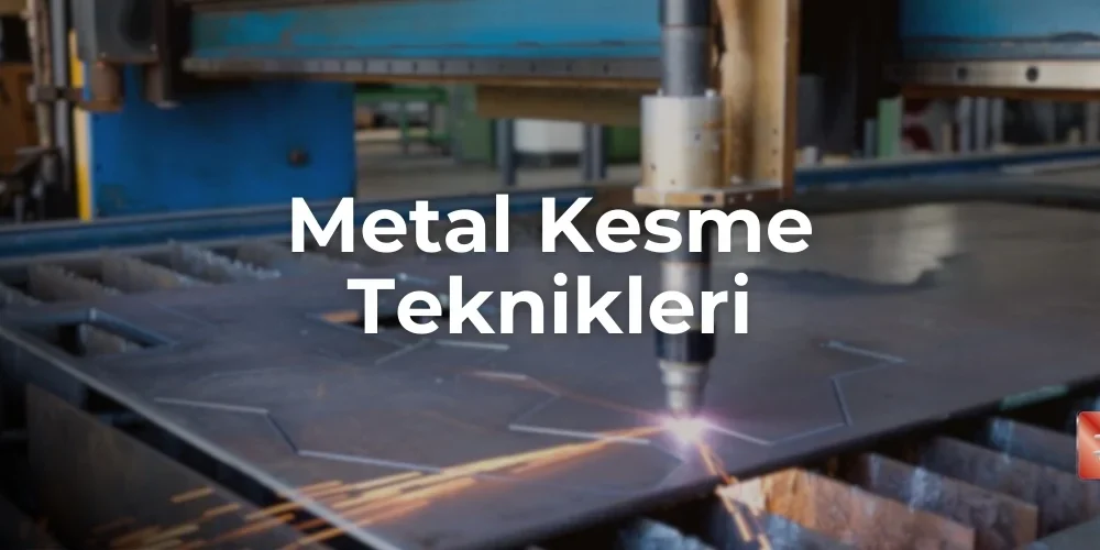 Metal Kesme Teknikleri