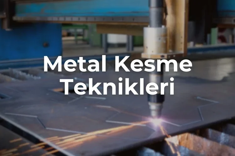 Metal Kesme Teknikleri