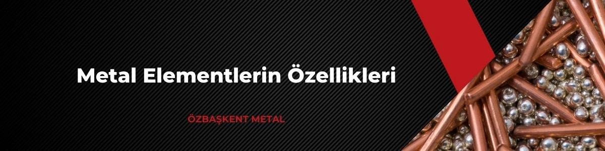 Metal Elementlerin Özellikleri