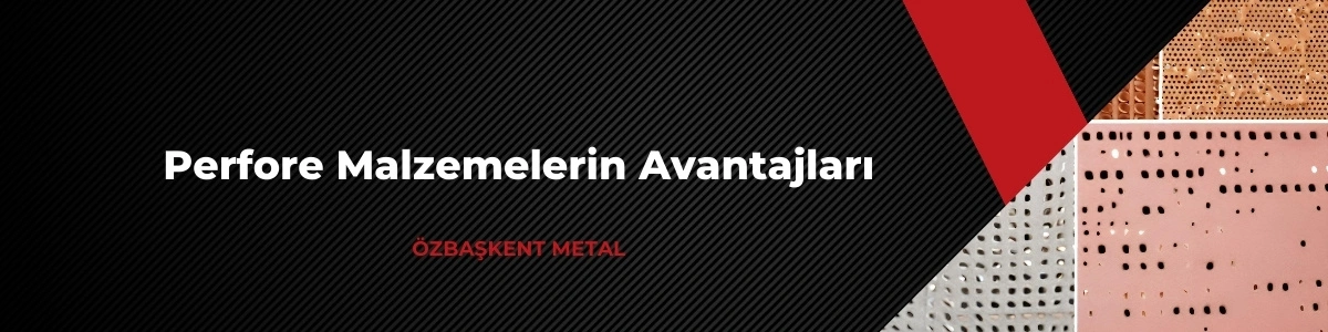 Perfore malzemelerin avantajları