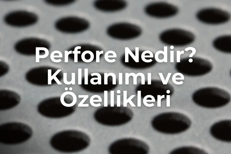 Perfore Nedir? Kullanımı ve Özellikleri