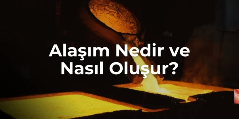 Alaşım nedir ve nasıl oluşur?