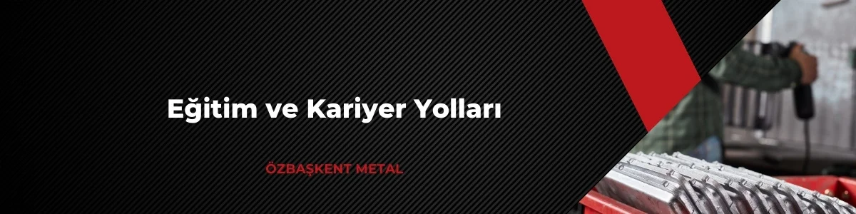 Metalurji mühendisliği eğitim ve kariyer yolları