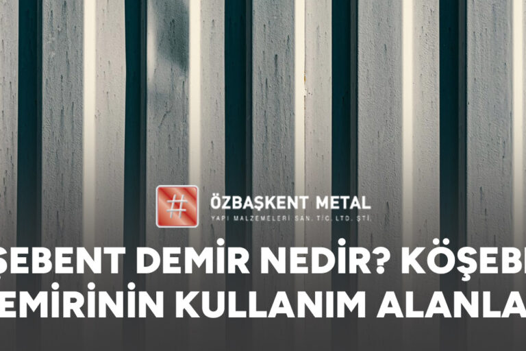 Köşebent Demir Nedir? Köşebent Demirinin Kullanım Alanları