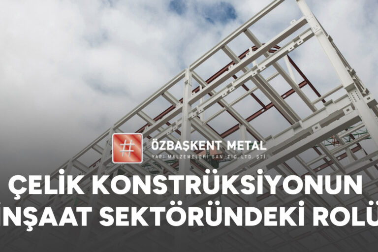 Çelik Konstrüksiyonun İnşaat Sektöründeki Rolü